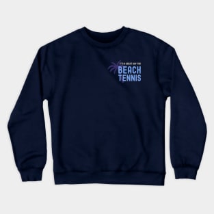 It's a Great Day For Beach Tennis Crewneck Sweatshirt